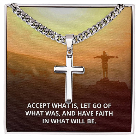 Accept what is, let go of what was Artisan Cross with Cuban Link Necklace: A Timeless Gift for Your Husband