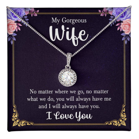 My gorgeous wife no matter where we go, no matter Eternal Hope Necklace - Perfect Gift for Wedding Anniversary, Birthdays and Holiday Gift