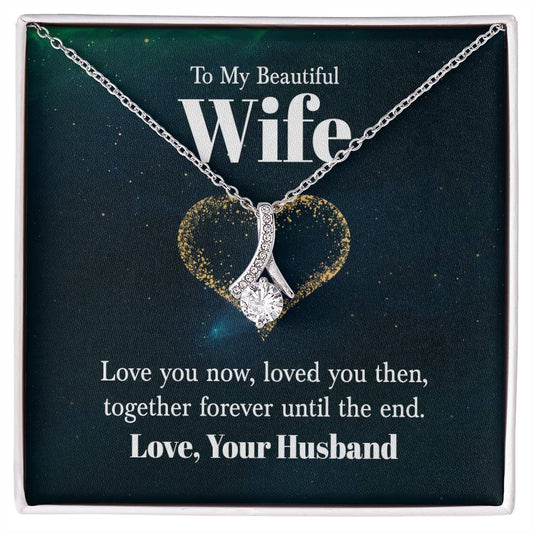 to my beautiful wife - love you now Alluring Necklace Perfect Gift for Anniversary, Birthdays and Holiday Gift