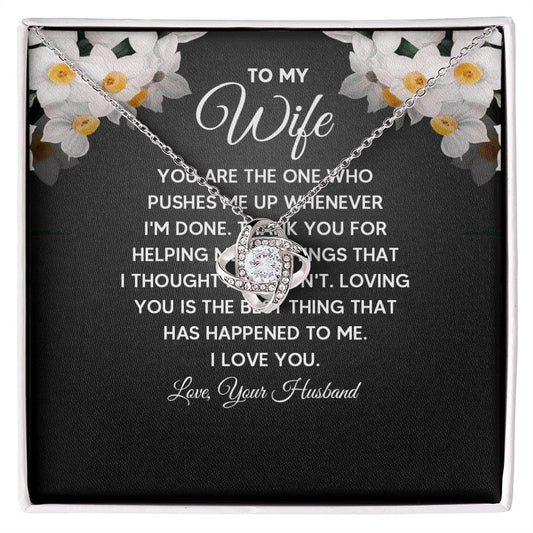 To My Wife - You are the one who pushes me up whenever I'm done Love Knot Necklace Perfect Gift for Anniversary, Birthdays and Holiday Gift