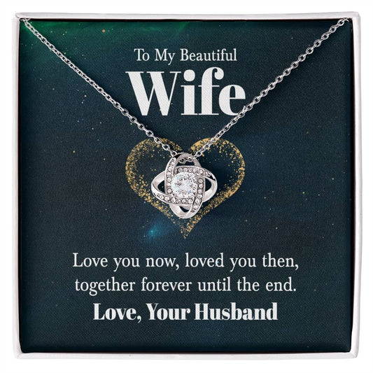 to my beautiful wife - love you now Love Knot Necklace Perfect Gift for Anniversary, Birthdays and Holiday Gift