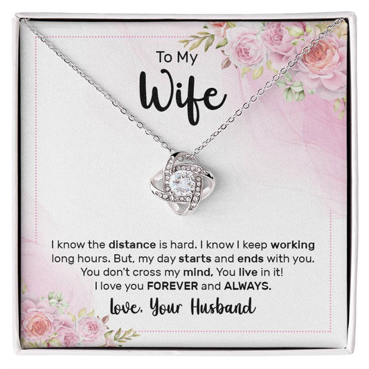 To My Wife - I know the distance is hard Love Knot Necklace Perfect Gift for Anniversary, Birthdays and Holiday Gift