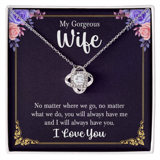 My gorgeous wife no matter where we go, no matter Love Knot Necklace Perfect Gift for Anniversary, Birthdays and Holiday Gift