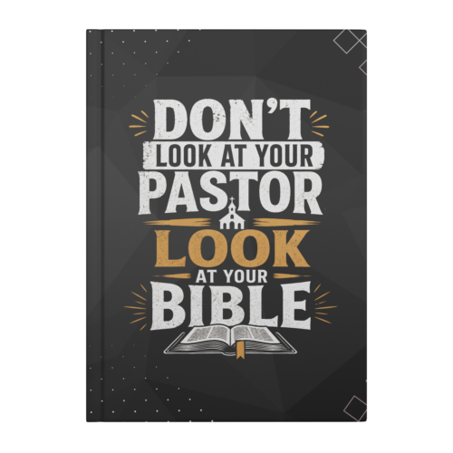 “Don’t Look at Your Pastor, Look at Your Bible” Christian Hardcover Journal