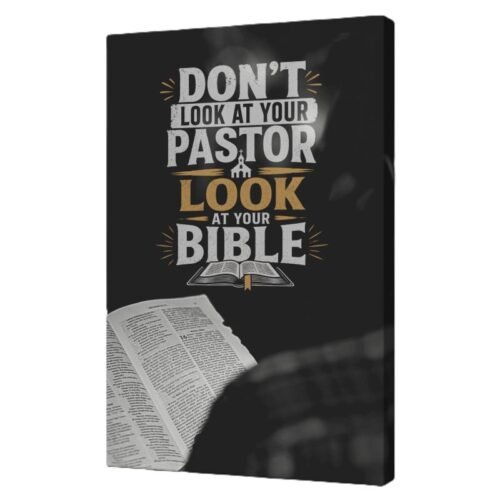 “Don’t Look at Your Pastor, Look at Your Bible" Wrapped Canvas