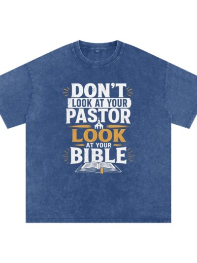 “Don’t Look at Your Pastor, Look at Your Bible" Snow Washed Oversized T-Shirt