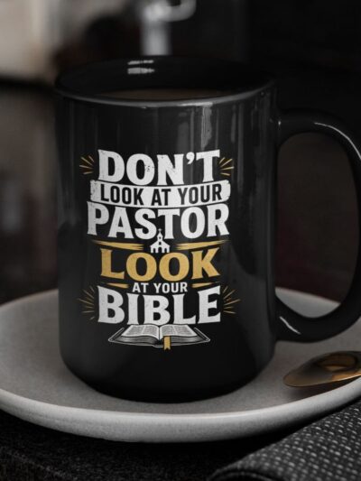“Don’t Look at Your Pastor, Look at Your Bible” Black 15oz Mug