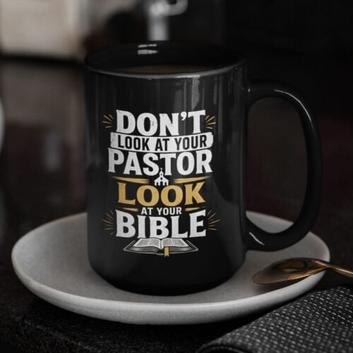 “Don’t Look at Your Pastor, Look at Your Bible” Black 15oz Mug