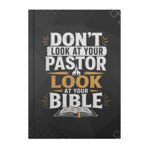 “Don’t Look at Your Pastor, Look at Your Bible” Christian Hardcover Journal