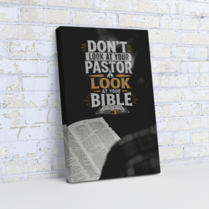 “Don’t Look at Your Pastor, Look at Your Bible" Wrapped Canvas