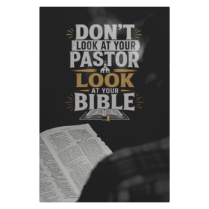 “Don’t Look at Your Pastor, Look at Your Bible" Wrapped Canvas